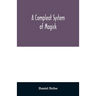 A compleat system of magick; or, The history of the black-art