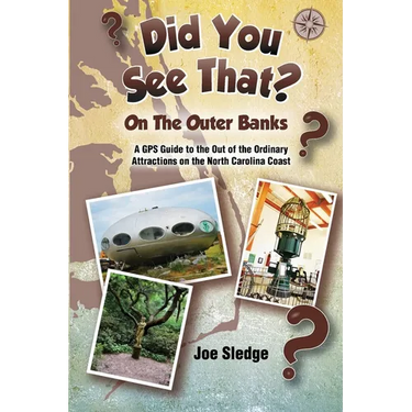 Did You See That? On The Outer Banks: A GPS Guide to the Out of the Ordinary Attractions on the North Carolina Coast