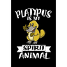 Platypus Is My Spirit Animal: Animal Nature Collection