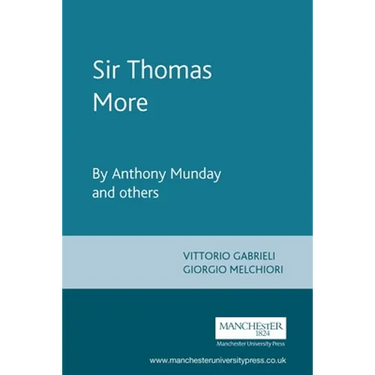 Sir Thomas More: By Anthony Munday and Others