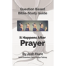 Question-based Bible Study Guide -- It Happens After Prayer: Good Questions Have Groups Taking