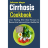 Cirrhosis Cookbook: Liver Healing Diet Meal Recipes to Revers Liver Injury and Live a Healthy Life