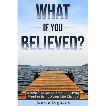 What if you Believed?: 31 Beliefs to Act on From the Living Word to Bring About Life Change