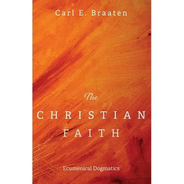 The Christian Faith: Ecumenical Dogmatics