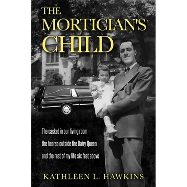The Mortician's Child: The casket in our living room, the hearse outside the Dairy Queen, and the rest of my life six feet above