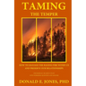 Taming The Temper How To Manage The Raging Fire Within Us And Preserve Our Relationships For Personal Or Group Study With Workbook Questions And Answe