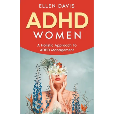ADHD Women: A Holistic Approach To ADHD Management