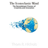 The Iconoclastic Mind: The Recombinant Process of Creativity and Innovation
