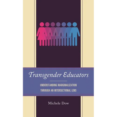 Transgender Educators: Understanding Marginalization Through an Intersectional Lens
