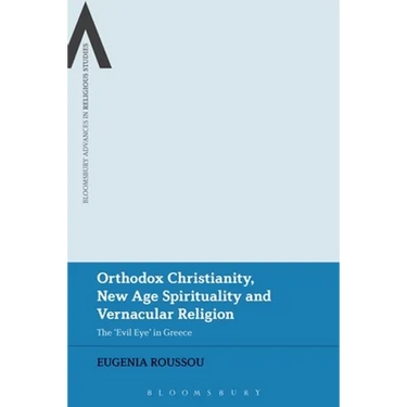 Orthodox Christianity, New Age Spirituality and Vernacular Religion: The Evil Eye in Greece