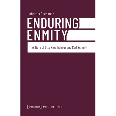 Enduring Enmity: The Story of Otto Kirchheimer and Carl Schmitt
