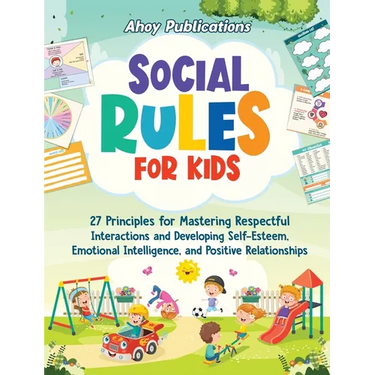 Social Rules for Kids: 27 Principles for Mastering Respectful Interactions and Developing Self-Esteem, Emotional Intelligence, and Positive Relationsh