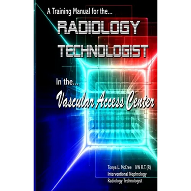 A Training Manual for the Radiology Technologist in the Vascular Access Center