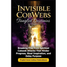 Invisible CobWebs, Tangled Destinies: Breaking Free from Spiritual Cobweb Attacks That Hinder Progress, Steal Inspiration, and Delay Purpose