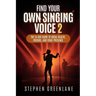 Find Your Own Singing Voice 2: The 14-Day Guide to Vocal Health, Posture, and Stage Presence