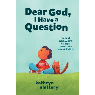 Dear God, I Have a Question: Honest Answers to Kids' Questions about Faith