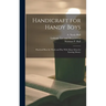 Handicraft for Handy Boys: Practical Plans for Work and Play With Many Ideas for Earning Money