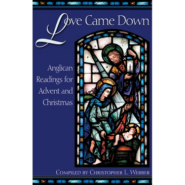 Love Came Down: Anglican Readings for Advent and Christmas