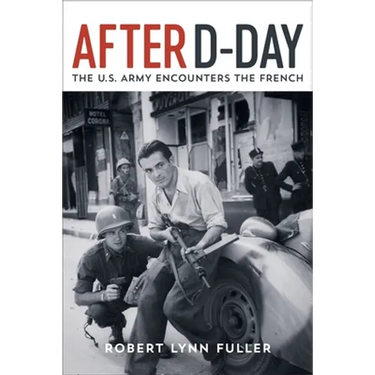 After D-Day: The U.S. Army Encounters the French