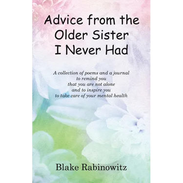 Advice from the Older Sister I Never Had: A collection of poems and a journal to remind you that you are not alone and to inspire you to take care of