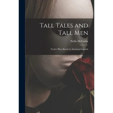 Tall Tales and Tall Men; Twelve Plays Based on American Legends
