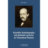 Scientific Autobiography and Selected Lectures on Theoretical Physics