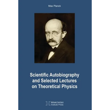 Scientific Autobiography and Selected Lectures on Theoretical Physics
