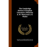 The Cambridge History of English Literature. Edited by A. W. Ward and A. R. Waller