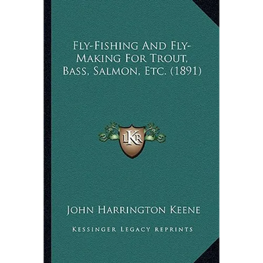 Fly-Fishing And Fly-Making For Trout, Bass, Salmon, Etc. (1891)