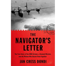 The Navigator's Letter: The True Story of Two WWII Airmen, a Doomed Mission, and the Woman Who Bound Them Together