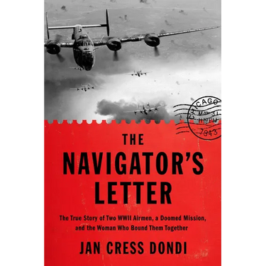 The Navigator's Letter: The True Story of Two WWII Airmen, a Doomed Mission, and the Woman Who Bound Them Together