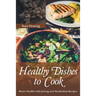 Healthy Dishes to Cook: Better Health with Juicing and Metabolism Recipes