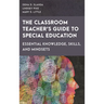 The Classroom Teacher's Guide to Special Education: Essential Knowledge, Skills, and Mindsets