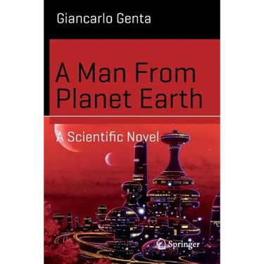 A Man from Planet Earth: A Scientific Novel