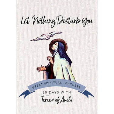 Let Nothing Disturb You: 30 Days with Teresa of Avila