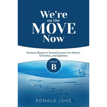 We're On The Move Now: Cycle B Sermons Based on Second Lessons for Advent, Christmas, and Epiphany