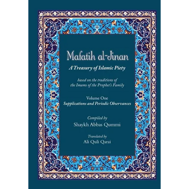 Mafatih al-Jinan: A Treasury of Islamic Piety (Translation & Transliteration): Volume One: Supplications and Periodic Observances (Volume 1)