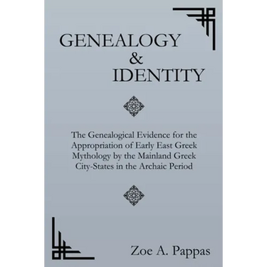 Genealogy and Identity: The Genealogical Evidence for the Appropriation of Early East Greek Mythology by the Mainland Greek City-States in the Archaic