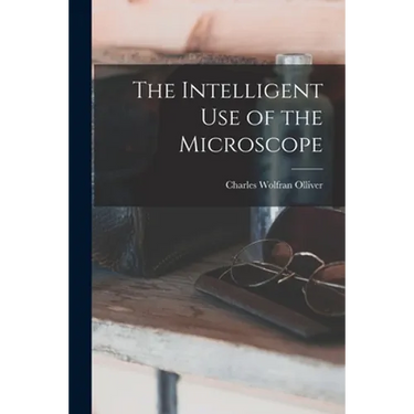 The Intelligent Use of the Microscope