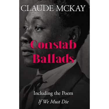 Constab Ballads: Including the Poem 'If We Must Die'