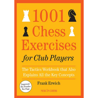 1001 Chess Exercises for Club Players: The Tactics Workbook That Also Explains All Key Concepts