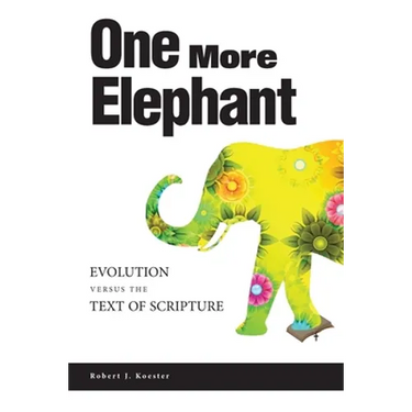 One More Elephant: Evolution Versus the Text of Scripture