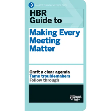 HBR Guide to Making Every Meeting Matter (HBR Guide Series)