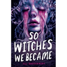 So Witches We Became