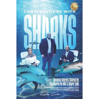 Conversations With Sharks - Success Secrets Shared By The Sharks On ABC's Shark Tank: Strategies Extracted From Closed Door Interviews Of Barbara Corc