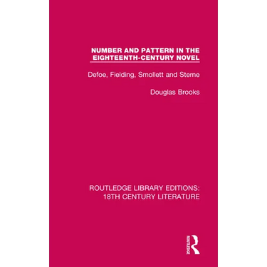 Number and Pattern in the Eighteenth-Century Novel: Defoe, Fielding, Smollett and Sterne