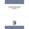 The Baptists, their origin, Continuity, Principles, Spirit, Polity, Position, and influence.