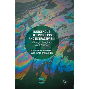 Indigenous Life Projects and Extractivism: Ethnographies from South America