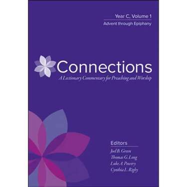 Connections: A Lectionary Commentary for Preaching and Worship: Year C, Volume 1, Advent Through Epiphany