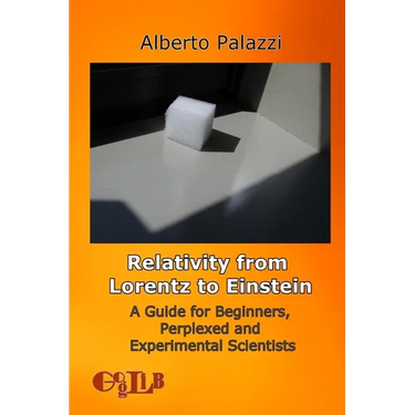 Relativity from Lorentz to Einstein: A Guide for Beginners, Perplexed and Experimental Scientists